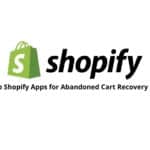 Top Shopify Apps for Abandoned Cart Recovery (2025)