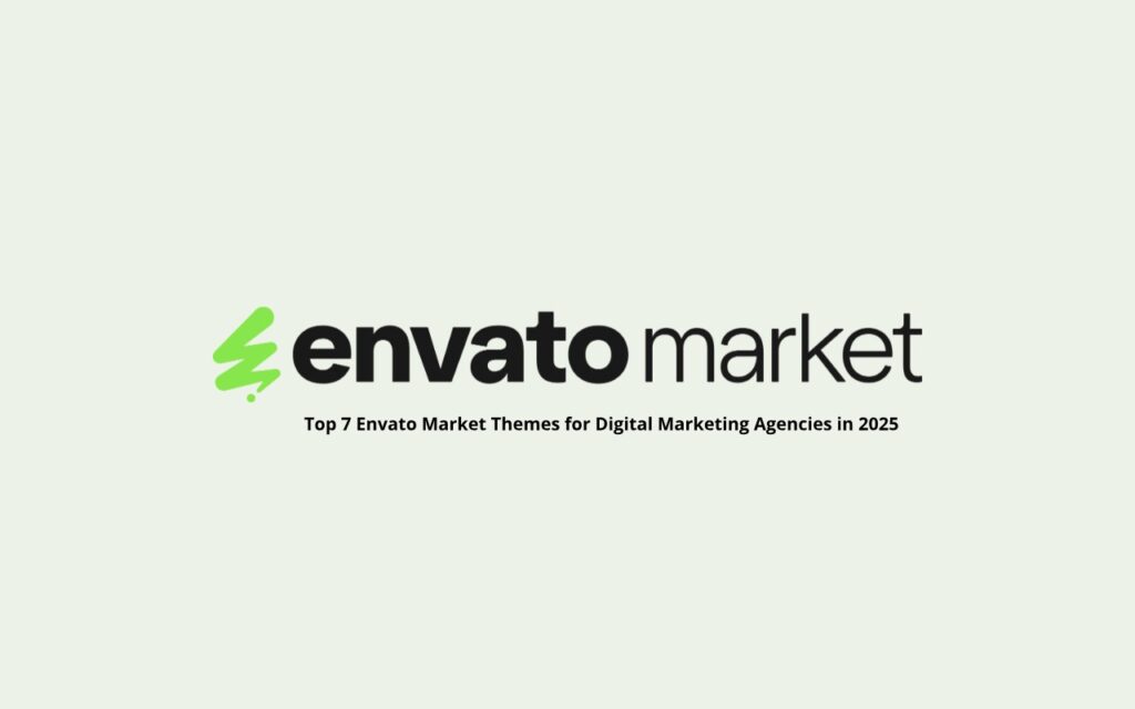 Top 7 Envato Market Themes for Digital Marketing Agencies in 2025