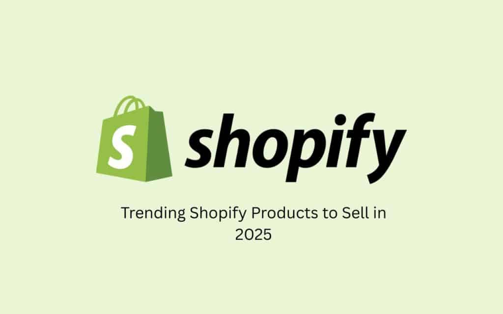 Trending Shopify Products to Sell in 2025