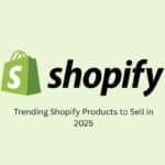 Trending Shopify Products to Sell in 2025