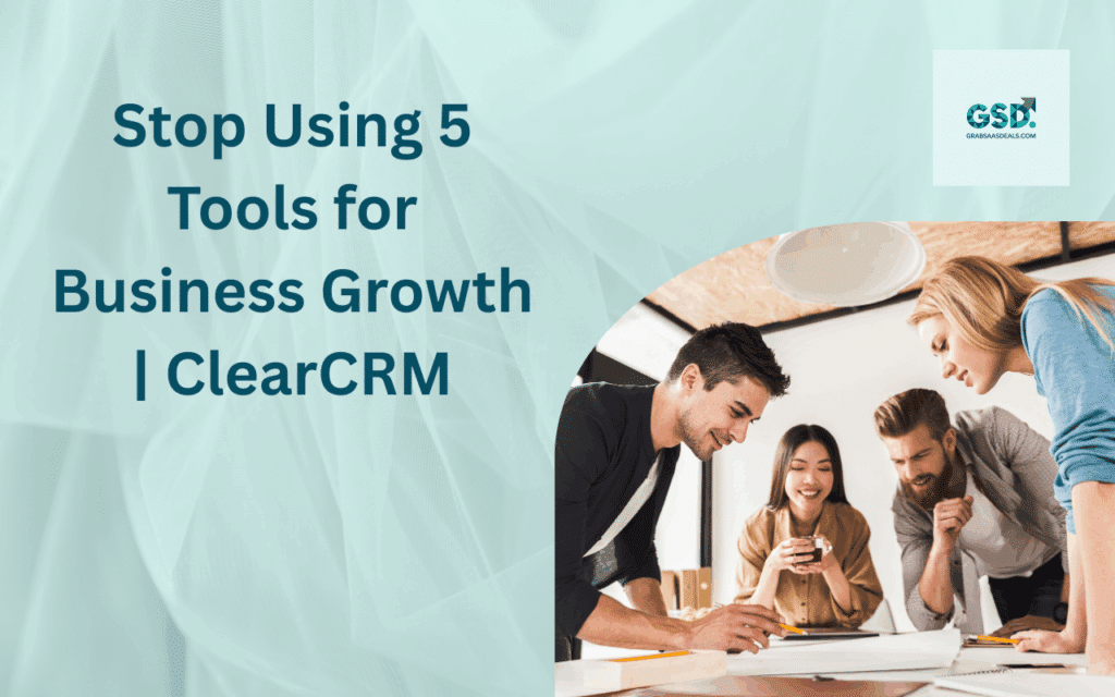 Stop Using 5 Tools for Business Growth ClearCRM
