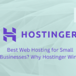 Best Web Hosting for Small Businesses Why Hostinger Wins