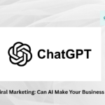 ChatGPT Viral Marketing Can AI Make Your Business Explode
