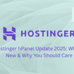 Hostinger hPanel Update 2025 What’s New & Why You Should Care