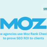 How agencies use Moz Rank Checker to prove SEO ROI to clients.
