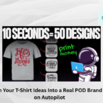 How to Turn Your T-Shirt Ideas Into a Real POD Brand That Sells on Autopilot