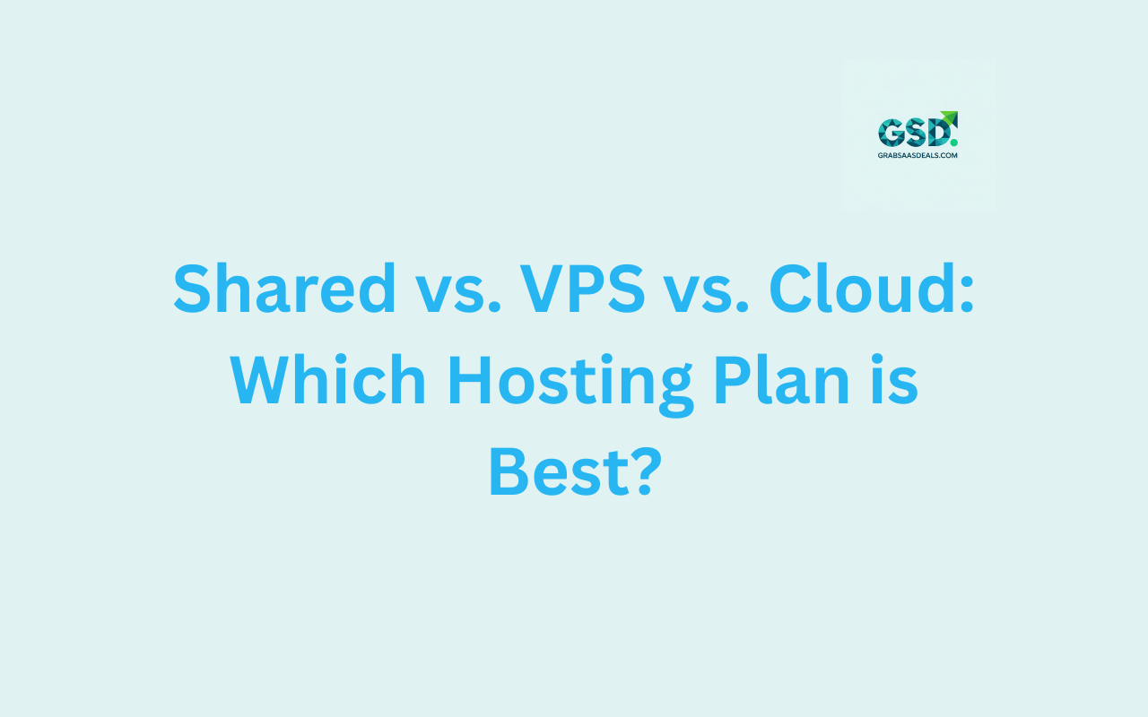 Shared vs. VPS vs. Cloud Which Hosting Plan is Best
