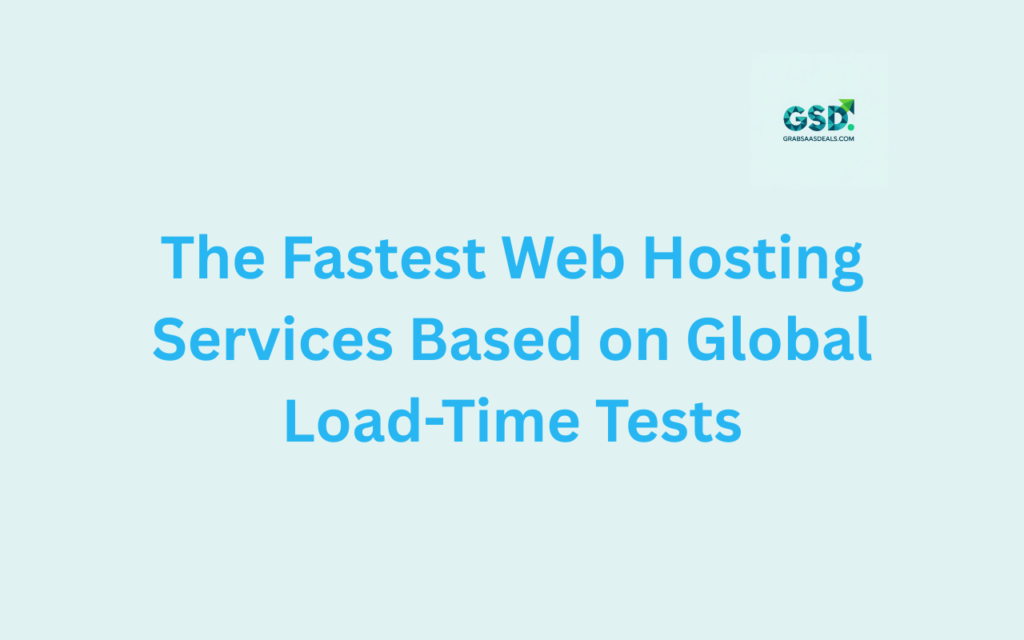 The Fastest Web Hosting Services Based on Global Load-Time TestsThe Fastest Web Hosting Services Based on Global Load-Time Tests